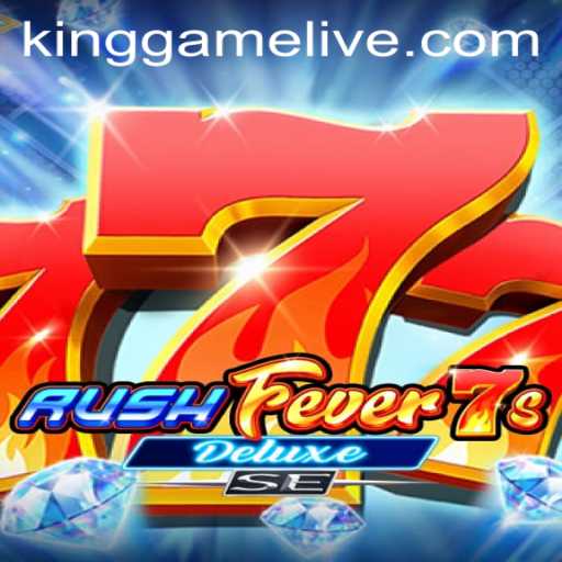 RushFever7sDeluxeSE: Unveiling the Thrills of KingGame’s Latest Sensation